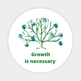 Growth is necessary Magnet